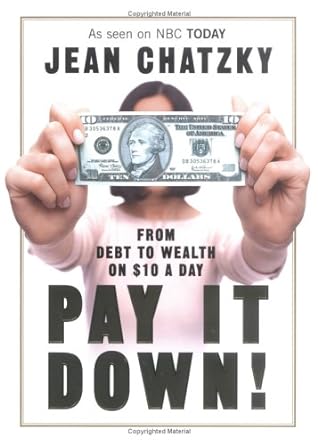 Pay It Down! From Debt to Wealth on $10 a Day Jean Chatzky