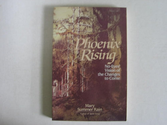 Phoenix rising: No-eyes' vision of the changes to come Mary Summer Rain