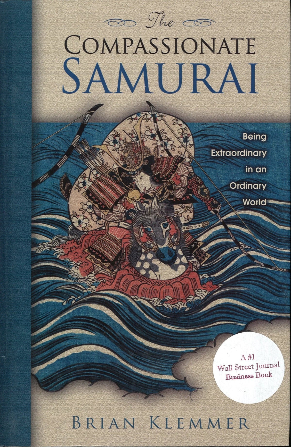 The Compassionate Samurai: Being Extraordinary in an Ordinary World Brian Klemmer