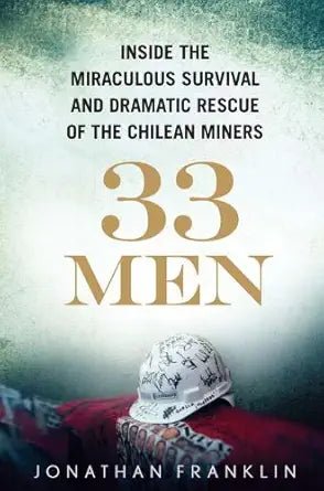 33 Men: Inside the Miraculous Survival and Dramatic Rescue of the Chilean Miners - The Bookstore
