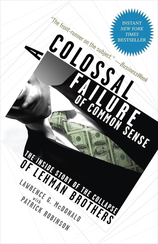 A Colossal Failure of Common Sense: The Inside Story of the Collapse of Lehman Brothers - The Bookstore