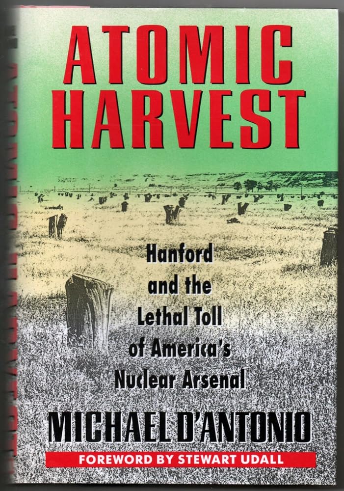 Atomic Harvest: Hanford and the Lethal Toll of America's Nuclear Arsenal - The Bookstore