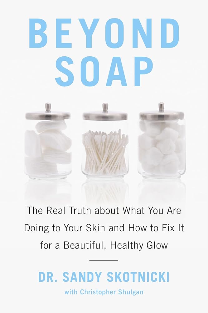Beyond Soap: The Real Truth About What You Are Doing to Your Skin and How to Fix It for a Beautiful, Healthy Glow - The Bookstore