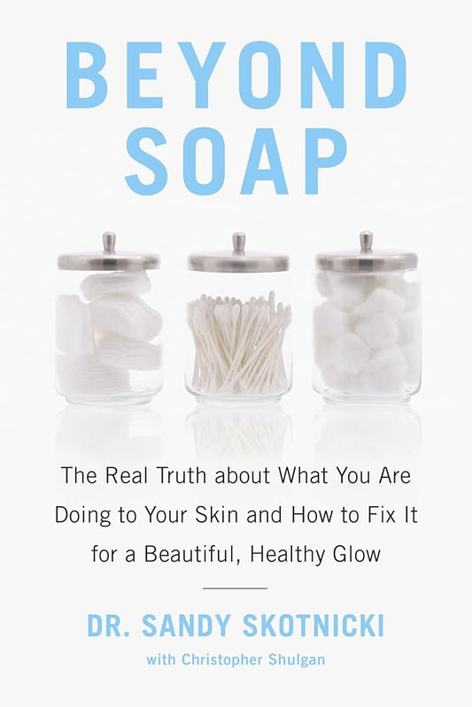 Beyond Soap: The Real Truth About What You Are Doing to Your Skin and How to Fix It for a Beautiful, Healthy Glow - The Bookstore