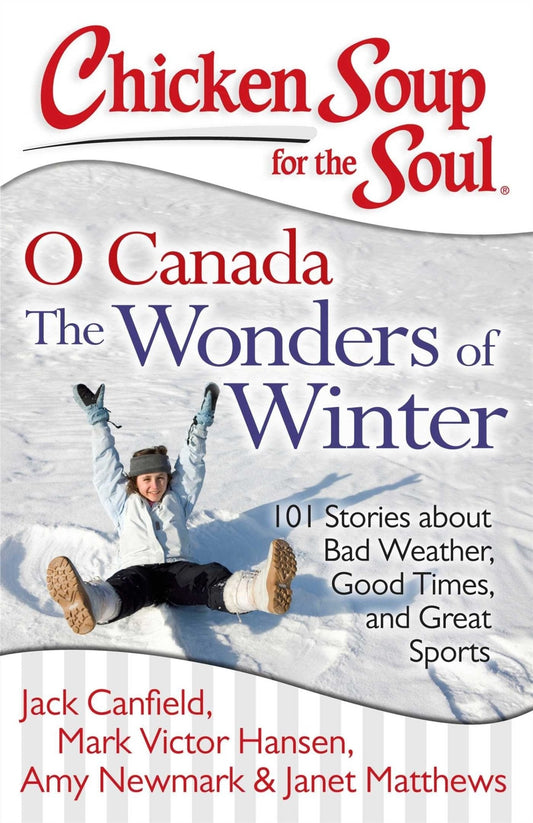 Chicken Soup for the Soul: O Canada The Wonders of Winter (Signed) Jack Canfield, Mark Victor Hansen, Amy Newmark, Janet Matthews