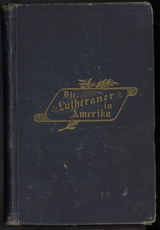 Die Lutheraner in Amerika by Edmund Jakob Wolf, 1891 First German Edition - The Bookstore