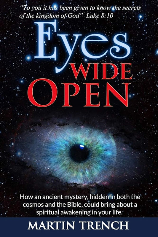 Eyes Wide Open: How an ancient mystery, hidden in both the cosmos and the Bible, could bring about a spiritual awakening in..