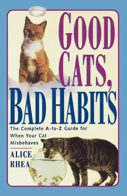 Good Cats, Bad Habits: The Complete A To Z Guide For When Your Cat Misbehaves - The Bookstore