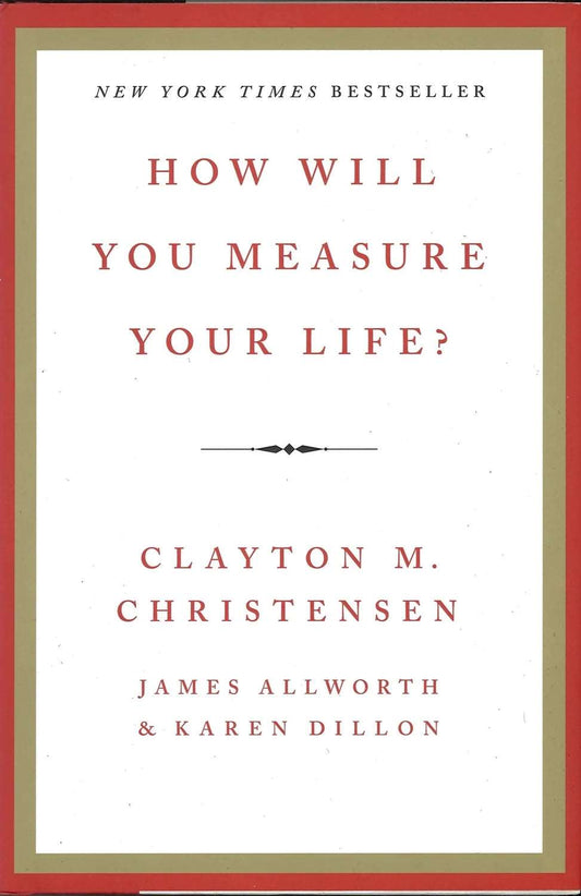 How Will You Measure Your Life? by Clayton M Christensen, The Bookstore 1