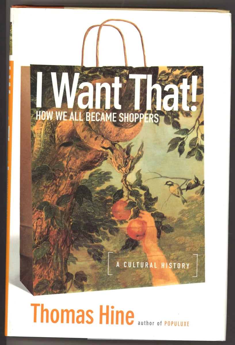 I Want That!: How We All Became Shoppers (A Cultural History) - The Bookstore