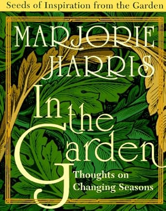 In the Garden: Thoughts on Changing Seasons Marjorie Harris