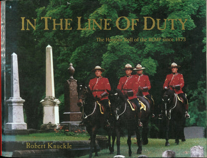 In The Line of Duty: The Honour Roll of The RCMP Since 1873 Robert Knuckle