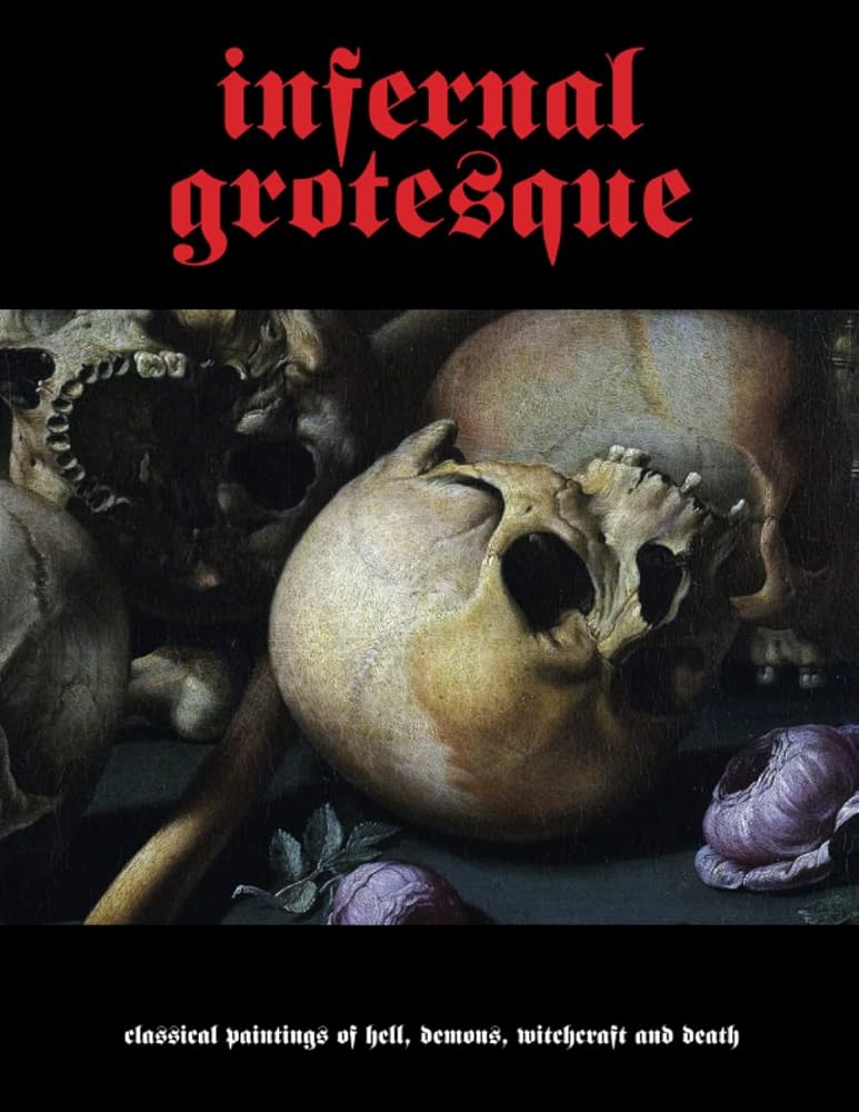 Infernal Grotesque: Classical Paintings Of Hell, Demons, Witchcraft & Death - The Bookstore