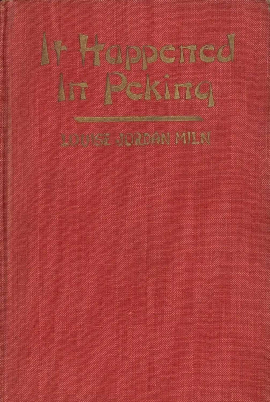 It Happened In Peking by Louise Jordan Miln My Store