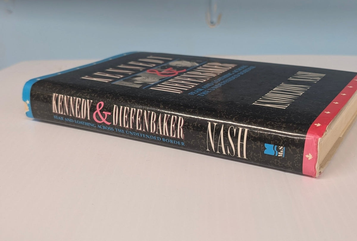 Kennedy and Diefenbaker: Fear and Loathing Across the Undefended Border - The Bookstore