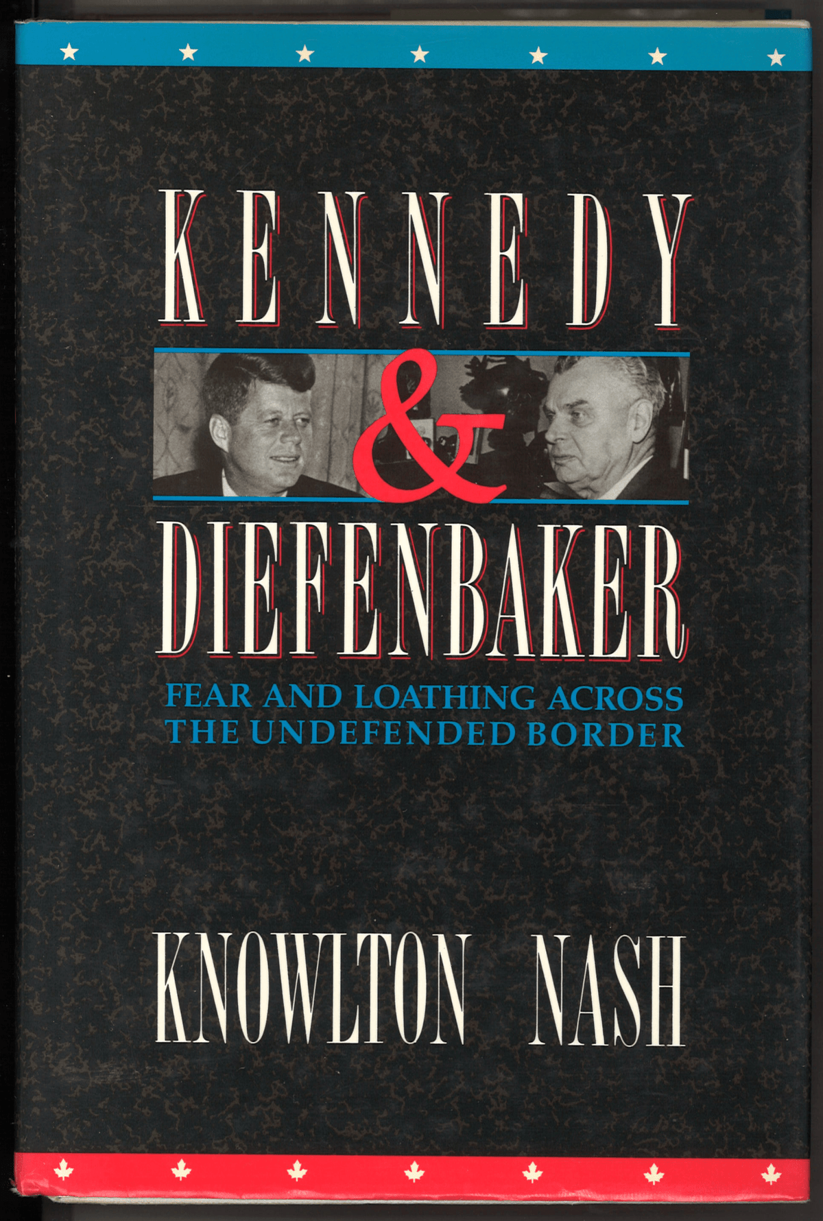 Kennedy and Diefenbaker: Fear and Loathing Across the Undefended Border - The Bookstore