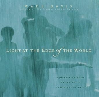 Light at the Edge of the World : A Journey Through the Realm of Vanishing Cultures Wade Davis