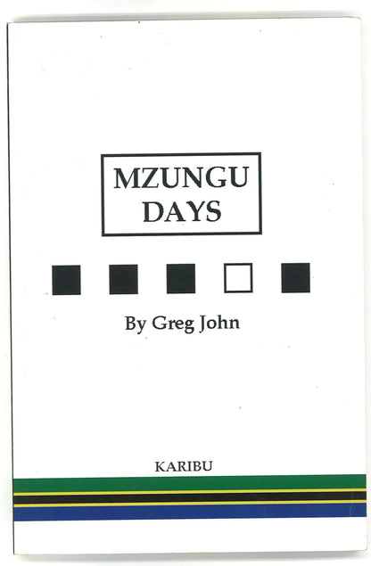 Mzungu Days: Memoir of East African Adventures Greg John
