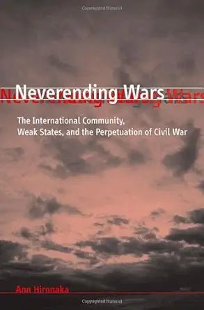 Neverending Wars: The International Community, Weak States, and the Perpetuation of Civil War - The Bookstore