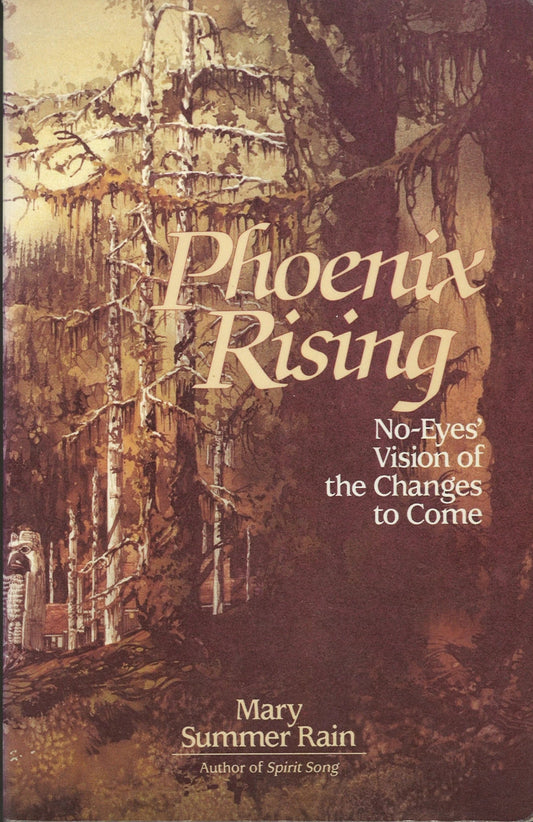 Phoenix rising: No-eyes' vision of the changes to come Mary Summer Rain