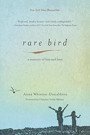 Rare Bird: A Memoir of Loss and Love Anna Whiston-Donaldson