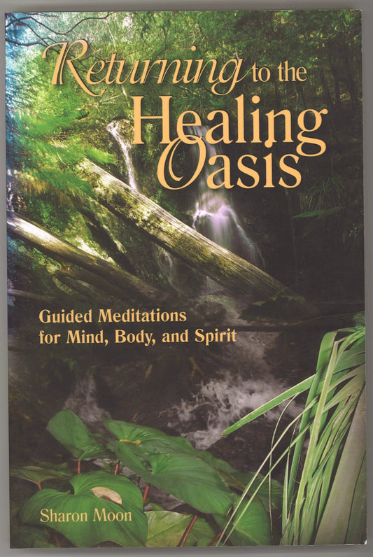 Returning to the Healing Oasis: Guided Meditations for Mind, Body, and Spirit - The Bookstore
