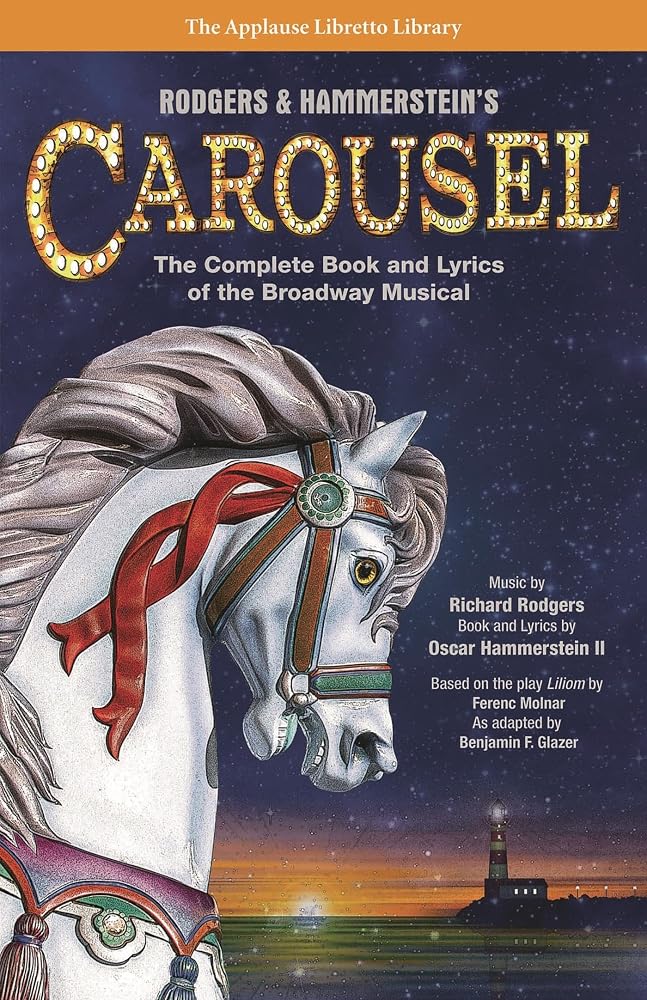 Rodger's & Hammerstein's Carousel: The Complete Book and Lyrics of the Broadway Musical (Applause Libretto Library) - The Bookstore
