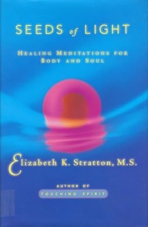 SEEDS OF LIGHT: Healing Meditations for Body and Soul Elizabeth K. Stratton