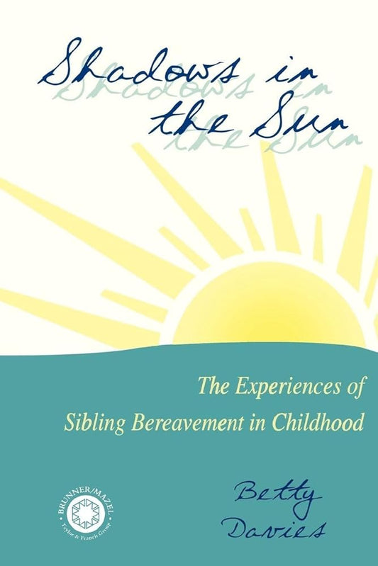 Shadows in the Sun: The Experiences of Sibling Bereavement in Childhood - The Bookstore
