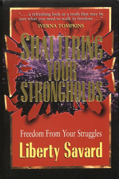 Shattering Your Strongholds Liberty Savard