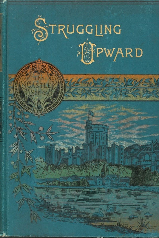 Struggling Upward: A Tale of The Goldfields S. J. Jones