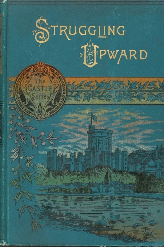 Struggling Upward: A Tale of The Goldfields S. J. Jones