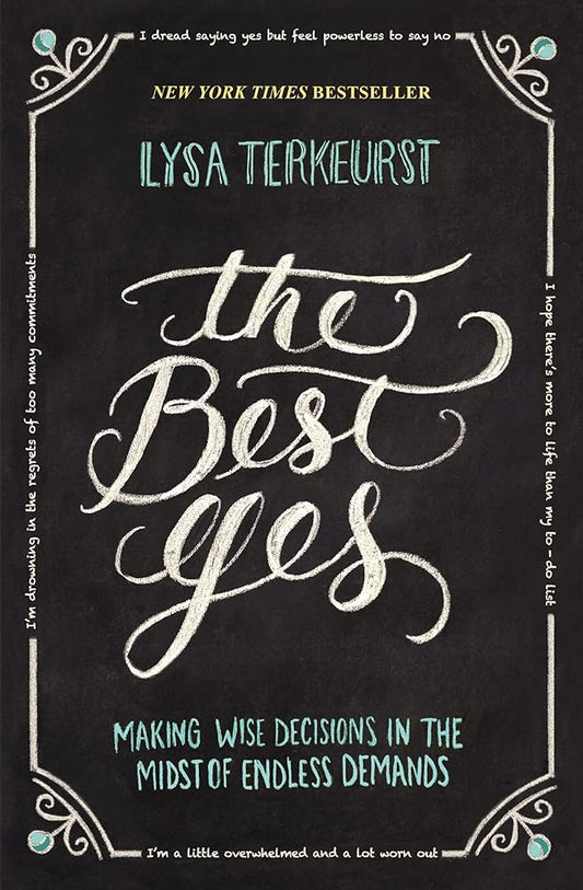 The Best Yes: Making Wise Decisions in the Midst of Endless Demands - The Bookstore