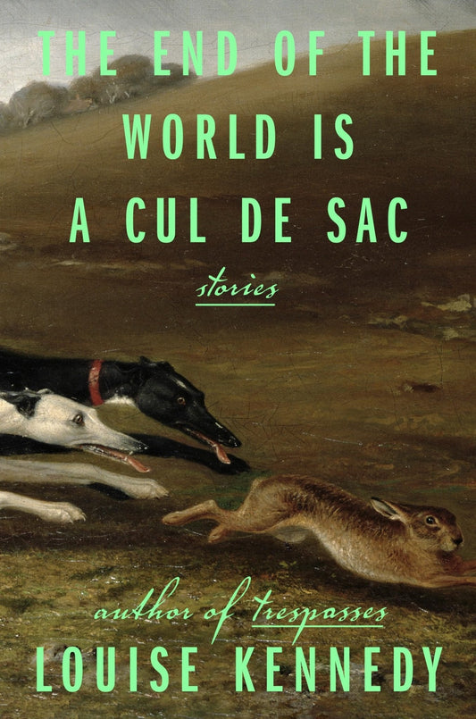 The End of the World Is a Cul de Sac: Stories Louise Kennedy