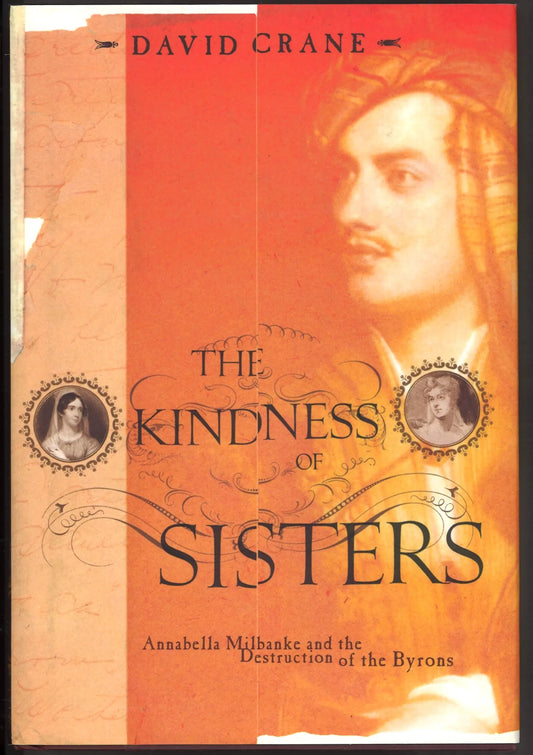 The Kindness of Sisters: Annabella Milbanke and the Destruction of the Byrons - The Bookstore