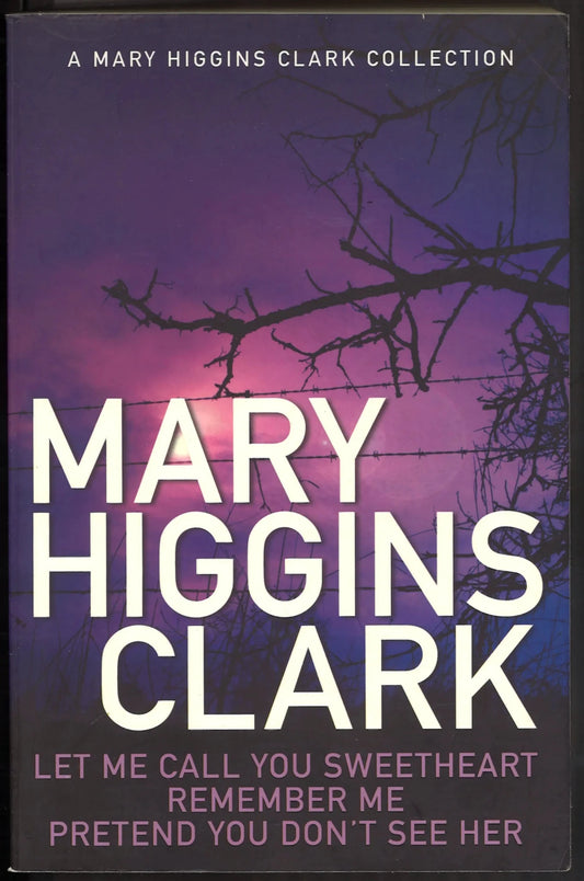 The Mary Higgins Clark Collection: Let Me Call You Sweetheart, Remember Me, Pretend You Don't See Her - The Bookstore