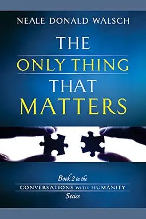 The Only Thing That Matters (Conversations With Humanity) - The Bookstore