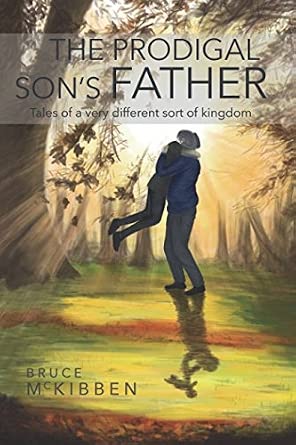 The Prodigal Son's Father: Tales of a Very Different Sort of Kingdom - The Bookstore