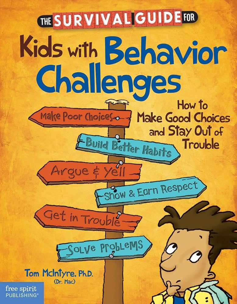The Survival Guide for Kids With Behavior Challenges: How to Make Good Choices and Stay Out of Trouble