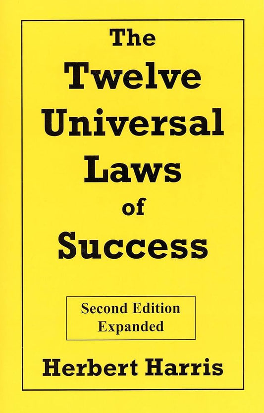 The Twelve Universal Laws of Success, Second Edition, Expanded Herbert Harris