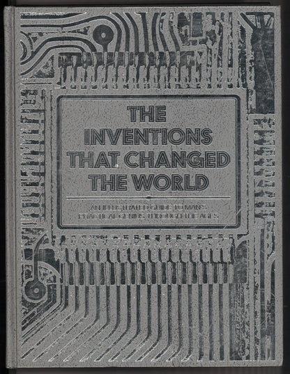 The Inventions That Changed The World: An Illustrated Guide to Man’s Practical Genius Through the Ages