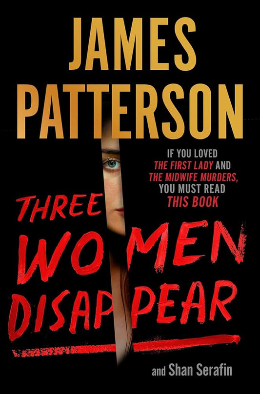 Three Women Disappear: with bonus novel Come and Get Us James Patterson, Shan Serafin