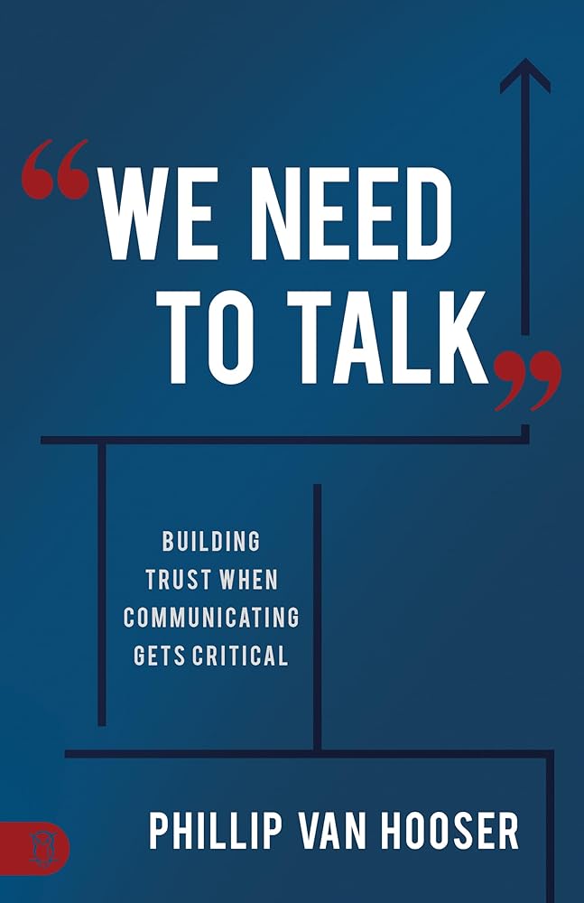We Need to Talk: Building Trust When Communicating Gets Critical Phillip Van Hooser
