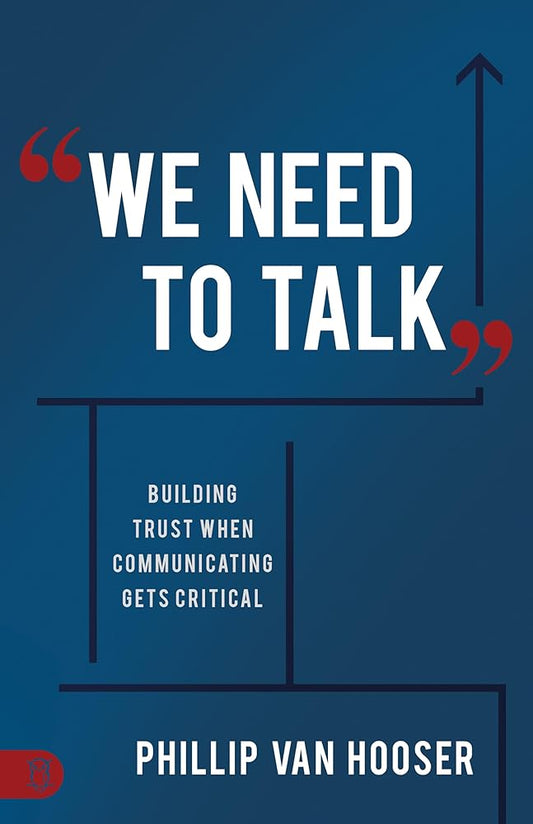 We Need to Talk: Building Trust When Communicating Gets Critical Phillip Van Hooser