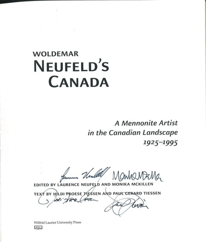 Woldemar Neufeld’s Canada: A Mennonite Artist in the Canadian Landscape 1925-1995 (Signed) Laurence Neufeld, Monica McKillen, Hildi Froese Tiessen, Paul Gerard Tiessen